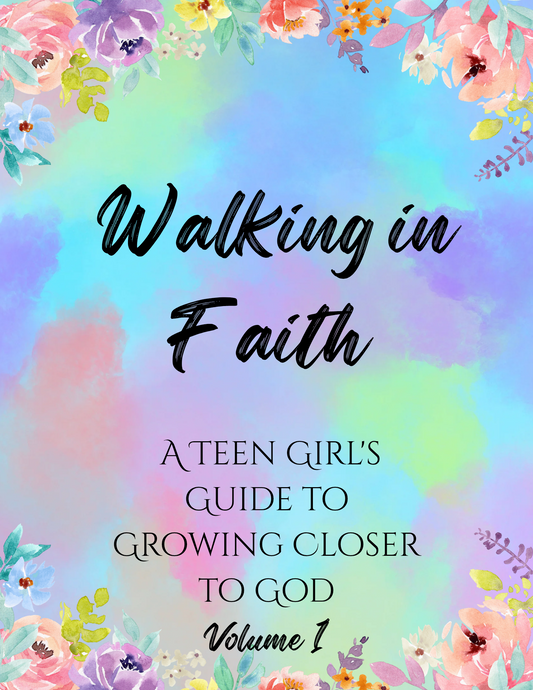 Walking In Faith: A Teen Girl's Guide to Growing Closer To God - volume 1